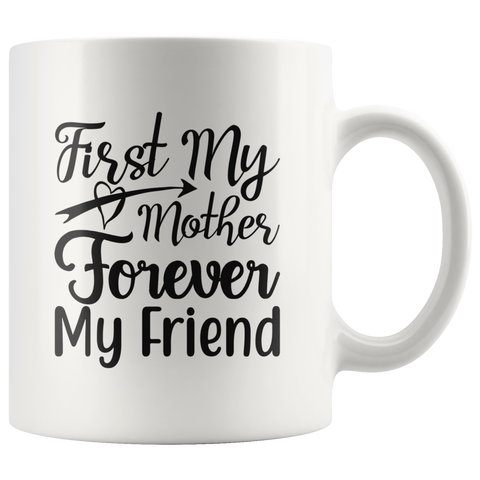 FIRST MY MOTHER FOREVER MY FRIEND MUG