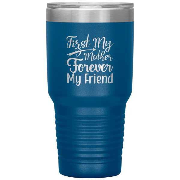 FIRST MY MOTHER FOREVER MY FRIEND - VACUUM TUMBLER 30oz