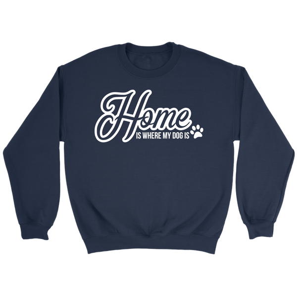 HOME IS WHERE MY DOG IS CREWNECK SWEATSHIRT - TSP Top Selling Products