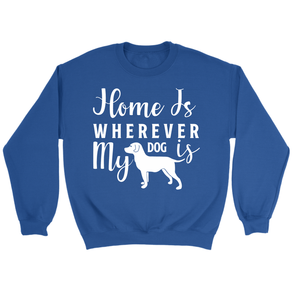 HOME IS WHEREVER MY DOG IS CREWNECK SWEATSHIRT - TSP Top Selling Products