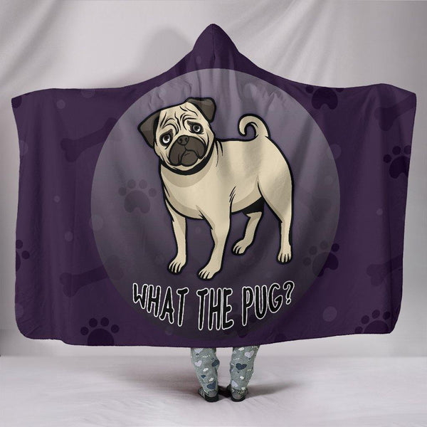 What The Pug Hooded Blanket for Lovers of Pugs - TSP Top Selling Products