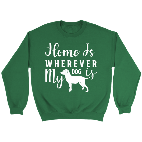HOME IS WHEREVER MY DOG IS CREWNECK SWEATSHIRT - TSP Top Selling Products